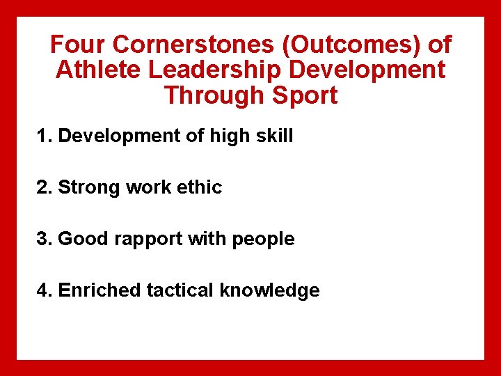 Four Cornerstones (Outcomes) of Athlete Leadership Development Through Sport 1. Development of high skill Four Cornerstones (Outcomes) of Athlete Leadership Development Through Sport 1. Development of high skill