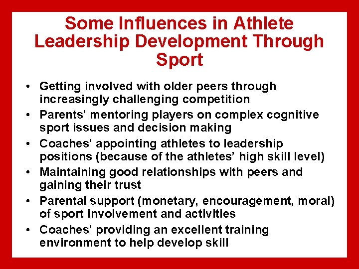 Some Influences in Athlete Leadership Development Through Sport • Getting involved with older peers Some Influences in Athlete Leadership Development Through Sport • Getting involved with older peers