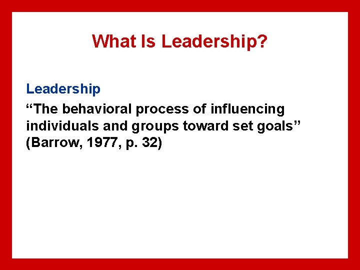 What Is Leadership? Leadership “The behavioral process of influencing individuals and groups toward set What Is Leadership? Leadership “The behavioral process of influencing individuals and groups toward set