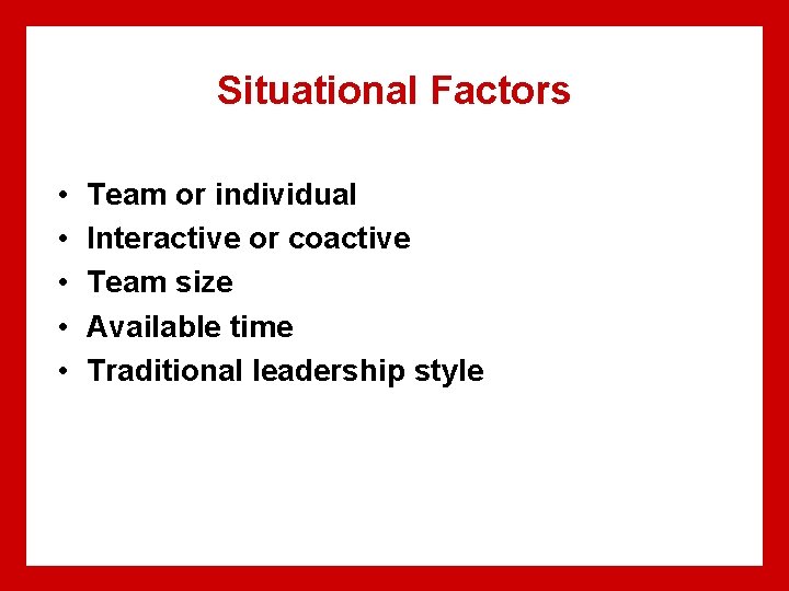 Situational Factors • • • Team or individual Interactive or coactive Team size Available Situational Factors • • • Team or individual Interactive or coactive Team size Available