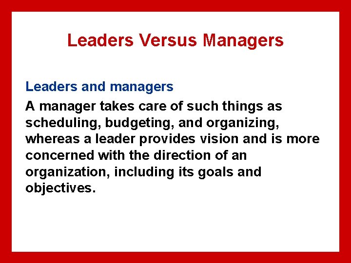 Leaders Versus Managers Leaders and managers A manager takes care of such things as Leaders Versus Managers Leaders and managers A manager takes care of such things as