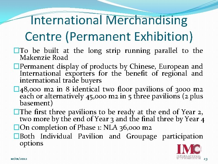 International Merchandising Centre (Permanent Exhibition) �To be built at the long strip running parallel