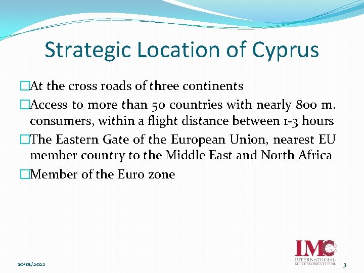 Strategic Location of Cyprus �At the cross roads of three continents �Access to more