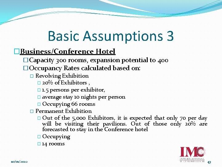 Basic Assumptions 3 �Business/Conference Hotel �Capacity 300 rooms, expansion potential to 400 �Occupancy Rates