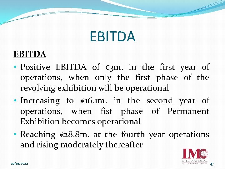EBITDA • Positive EBITDA of € 3 m. in the first year of operations,