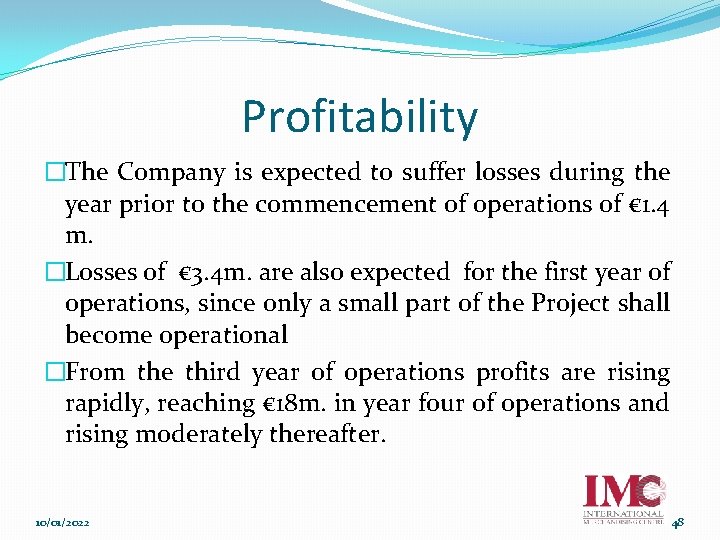 Profitability �The Company is expected to suffer losses during the year prior to the