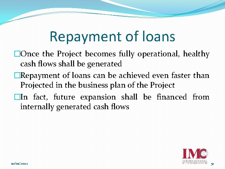 Repayment of loans �Once the Project becomes fully operational, healthy cash flows shall be