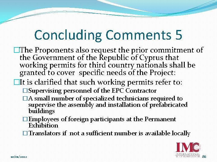 Concluding Comments 5 �The Proponents also request the prior commitment of the Government of