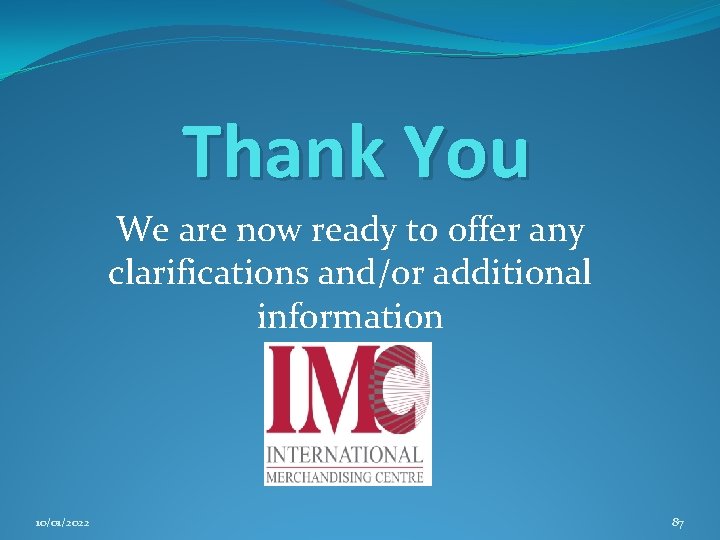 Thank You We are now ready to offer any clarifications and/or additional information 10/01/2022