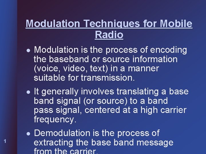 Modulation Techniques for Mobile Radio l Modulation is the process of encoding the baseband