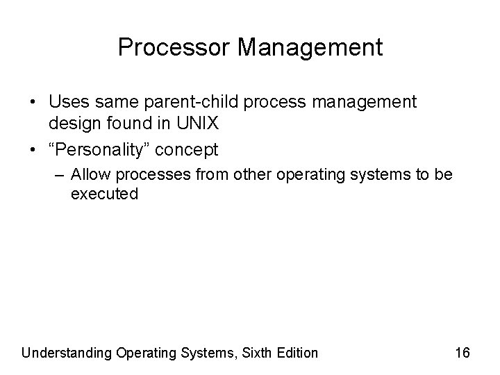 Processor Management • Uses same parent-child process management design found in UNIX • “Personality”