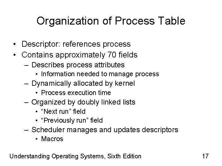 Organization of Process Table • Descriptor: references process • Contains approximately 70 fields –