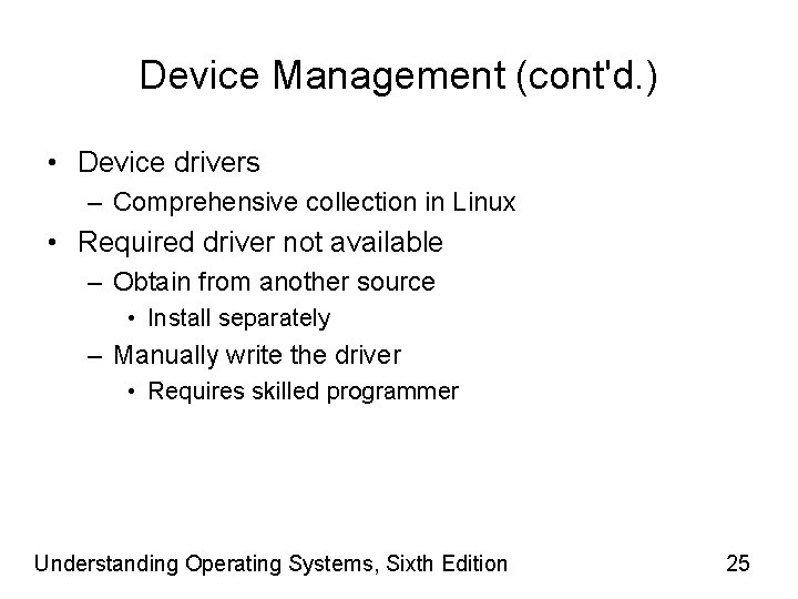Device Management (cont'd. ) • Device drivers – Comprehensive collection in Linux • Required