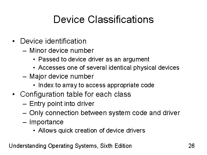 Device Classifications • Device identification – Minor device number • Passed to device driver