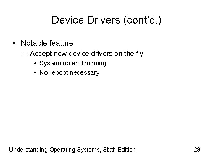 Device Drivers (cont'd. ) • Notable feature – Accept new device drivers on the