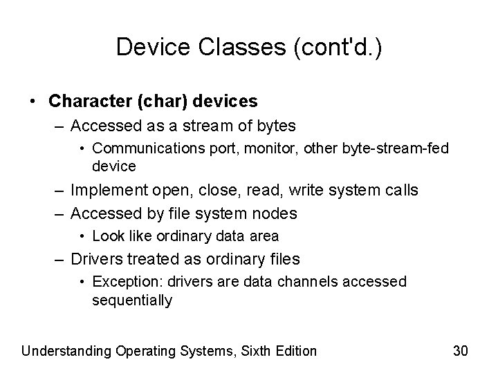 Device Classes (cont'd. ) • Character (char) devices – Accessed as a stream of
