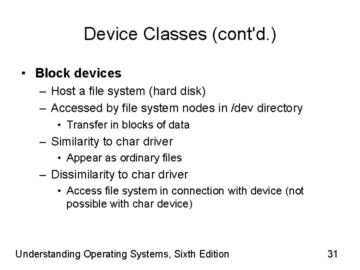 Device Classes (cont'd. ) • Block devices – Host a file system (hard disk)