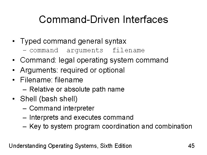 Command-Driven Interfaces • Typed command general syntax – command arguments filename • Command: legal