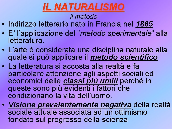 IL NATURALISMO il metodo • Indirizzo letterario nato in Francia nel 1865 • E’
