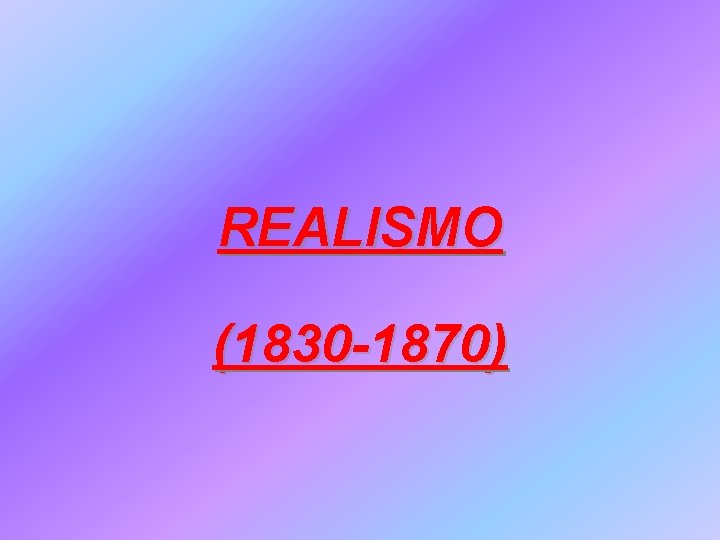 REALISMO (1830 -1870) 