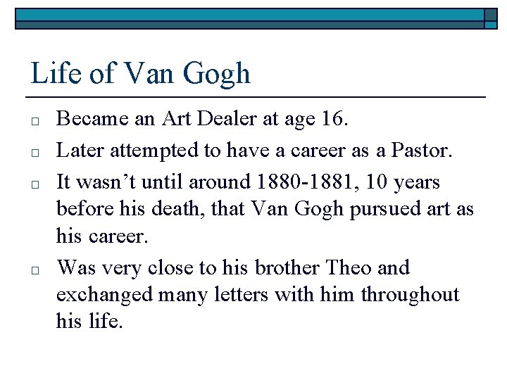 Life of Van Gogh □ □ Became an Art Dealer at age 16. Later