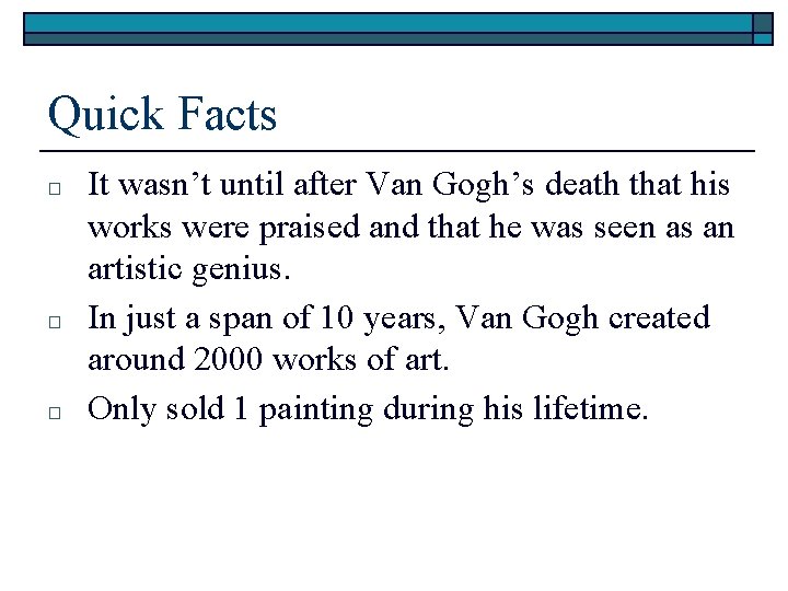 Quick Facts □ □ □ It wasn’t until after Van Gogh’s death that his