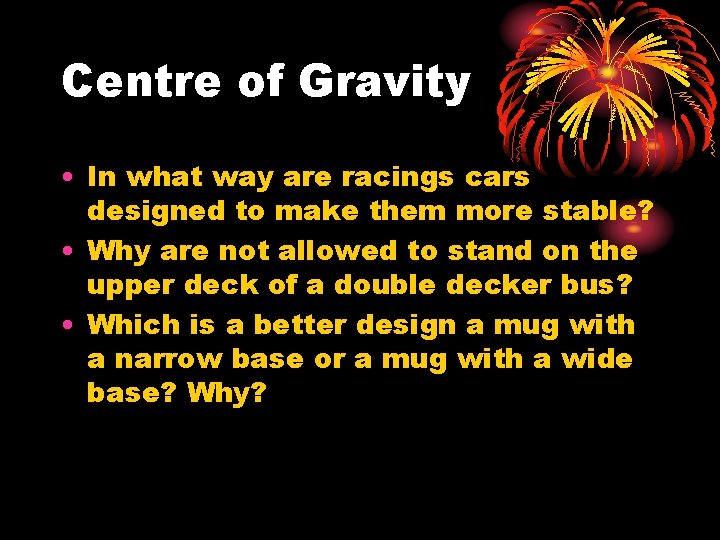 Centre of Gravity • In what way are racings cars designed to make them