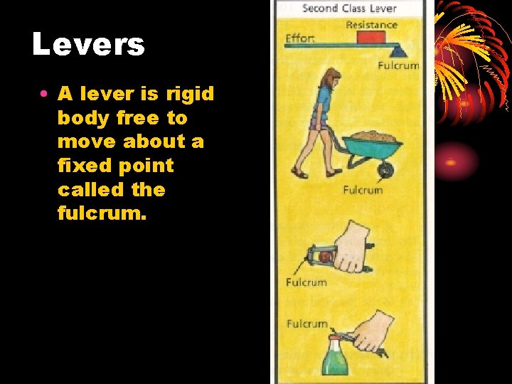 Levers • A lever is rigid body free to move about a fixed point