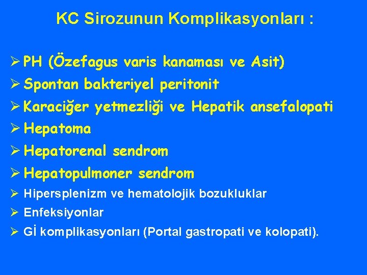 KC Sirozunun Komplikasyonları : Ø PH (Özefagus varis kanaması ve Asit) Ø Spontan bakteriyel