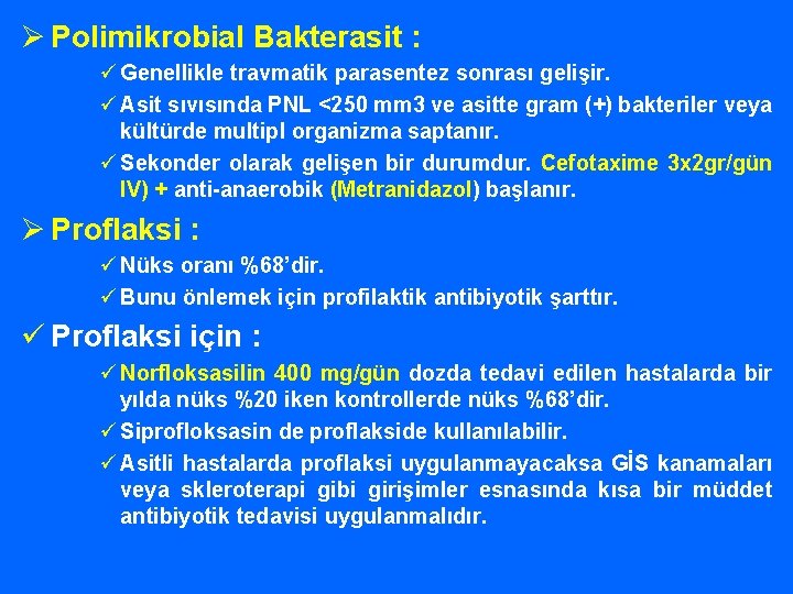 Ø Polimikrobial Bakterasit : ü Genellikle travmatik parasentez sonrası gelişir. ü Asit sıvısında PNL