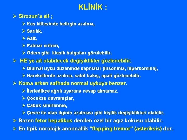 KLİNİK : Ø Sirozun’a ait ; Ø Kas kitlesinde belirgin azalma, Ø Sarılık, Ø