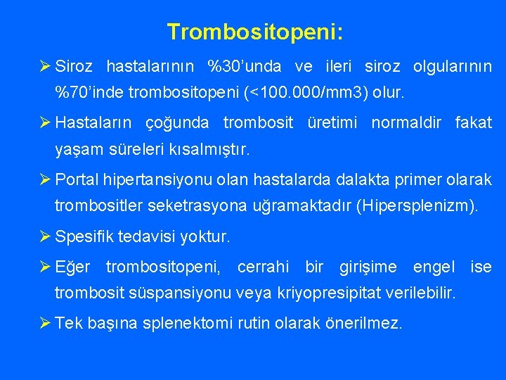 Trombositopeni: Ø Siroz hastalarının %30’unda ve ileri siroz olgularının %70’inde trombositopeni (<100. 000/mm 3)