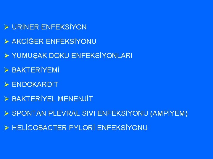 Ø ÜRİNER ENFEKSİYON Ø AKCİĞER ENFEKSİYONU Ø YUMUŞAK DOKU ENFEKSİYONLARI Ø BAKTERİYEMİ Ø ENDOKARDİT