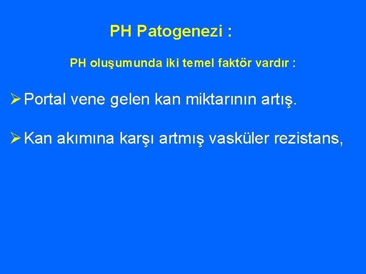 PH Patogenezi : PH oluşumunda iki temel faktör vardır : Ø Portal vene gelen