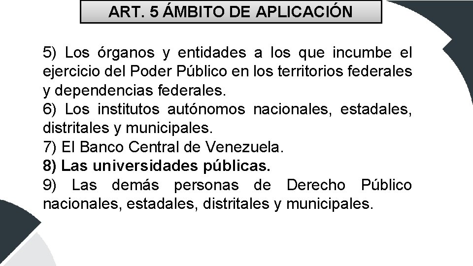 ART. 5 ÁMBITO DE APLICACIÓN 5) Los órganos y entidades a los que incumbe