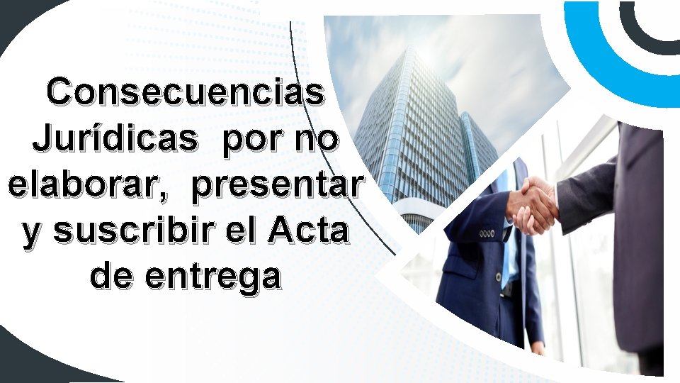 Consecuencias Jurídicas por no elaborar, presentar y suscribir el Acta de entrega 