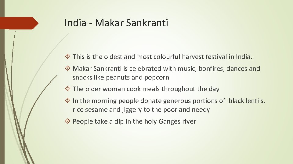 India - Makar Sankranti This is the oldest and most colourful harvest festival in