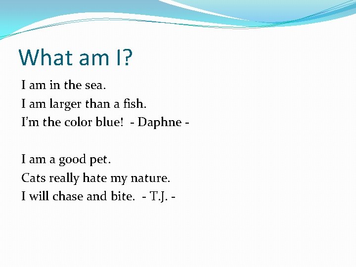 What am I? I am in the sea. I am larger than a fish.