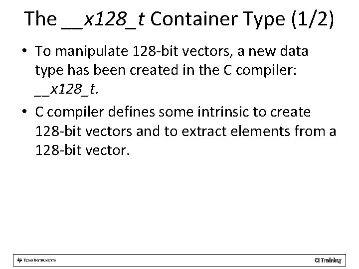 The __x 128_t Container Type (1/2) • To manipulate 128 -bit vectors, a new