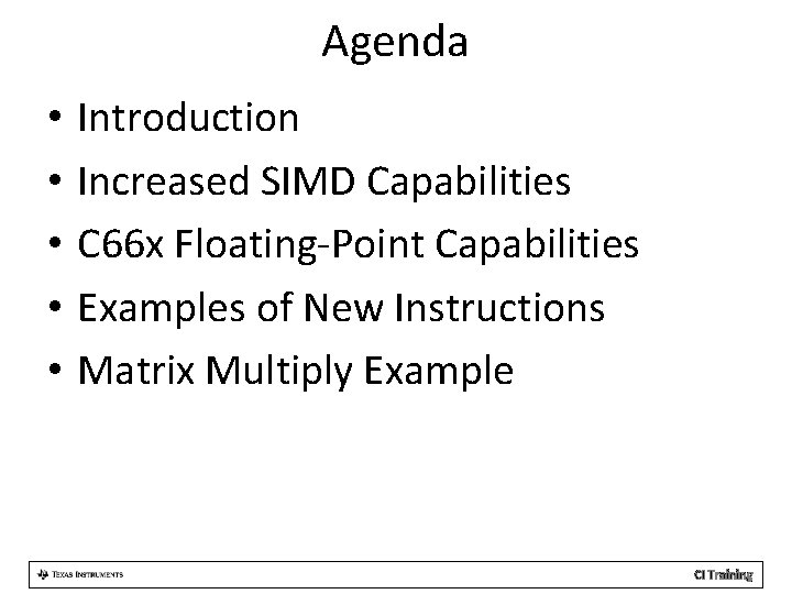 Agenda • • • Introduction Increased SIMD Capabilities C 66 x Floating-Point Capabilities Examples