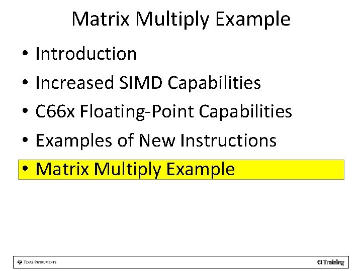 Matrix Multiply Example • • • Introduction Increased SIMD Capabilities C 66 x Floating-Point