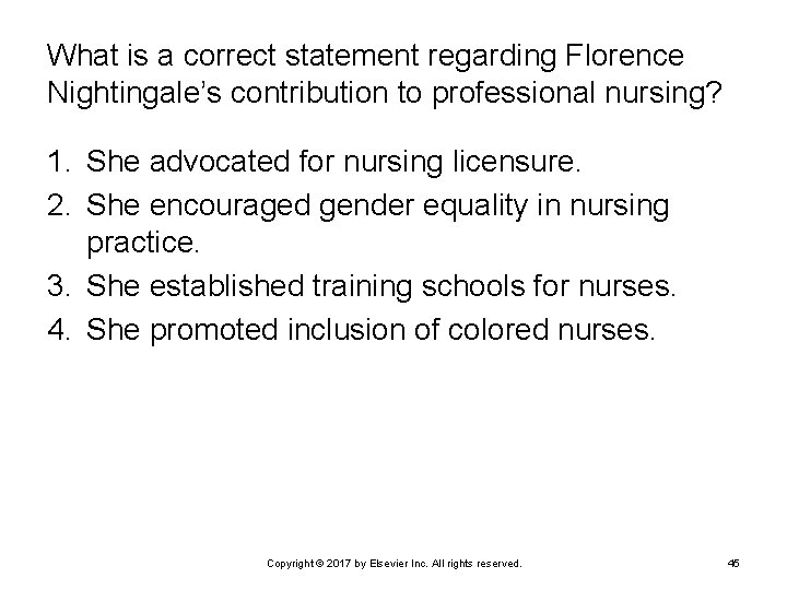 What is a correct statement regarding Florence Nightingale’s contribution to professional nursing? 1. She