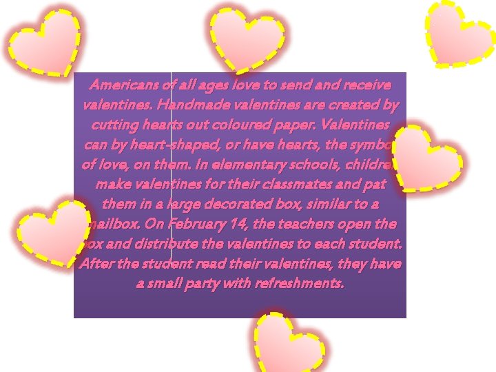 Americans of all ages love to send and receive valentines. Handmade valentines are created
