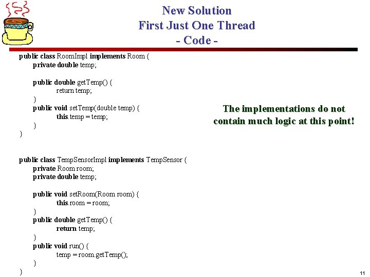 New Solution First Just One Thread - Code public class Room. Impl implements Room