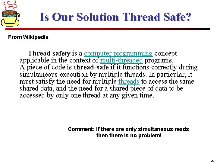 Is Our Solution Thread Safe? From Wikipedia Thread safety is a computer programming concept