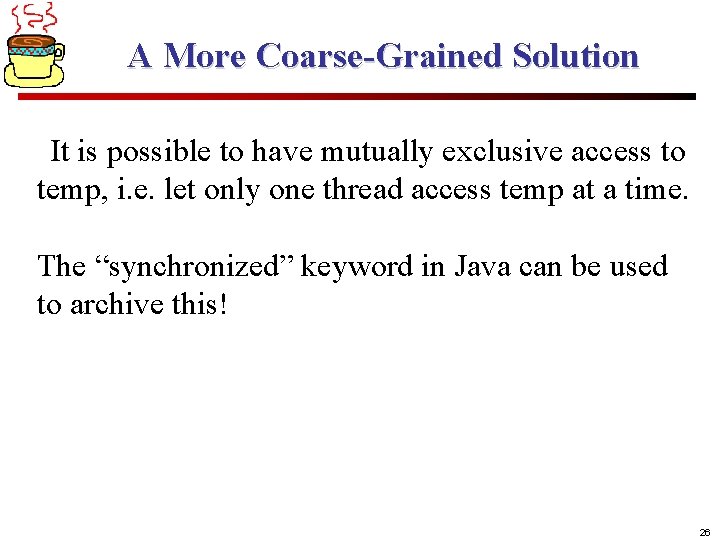 A More Coarse-Grained Solution It is possible to have mutually exclusive access to temp,