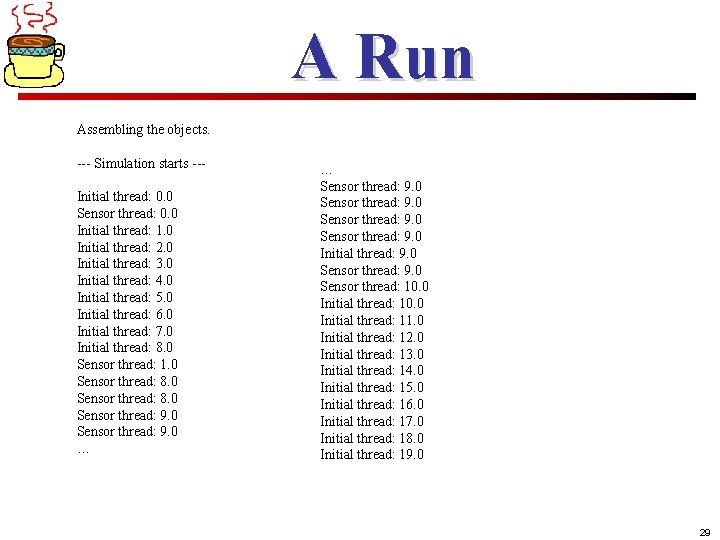 A Run Assembling the objects. --- Simulation starts --Initial thread: 0. 0 Sensor thread: