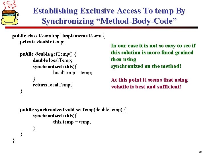 Establishing Exclusive Access To temp By Synchronizing “Method-Body-Code” public class Room. Impl implements Room