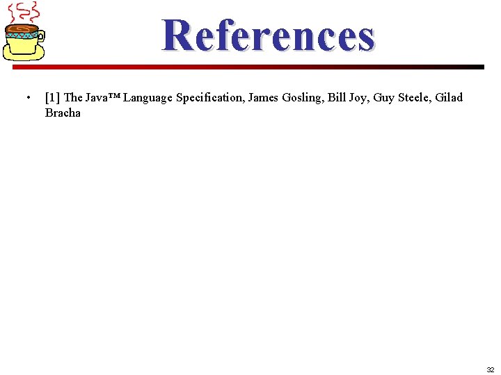 References • [1] The Java™ Language Specification, James Gosling, Bill Joy, Guy Steele, Gilad