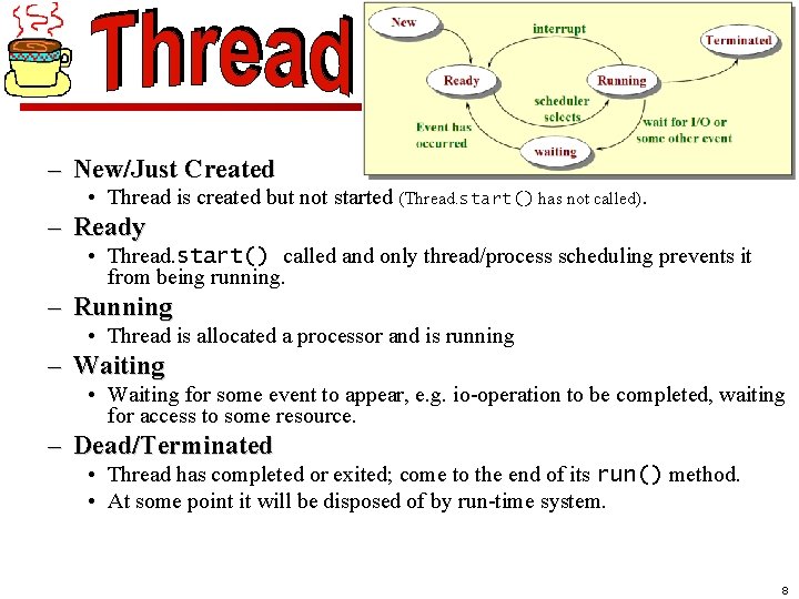 – New/Just Created • Thread is created but not started (Thread. start() has not